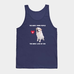 The More I Know People, The More I Love My Lab Tank Top